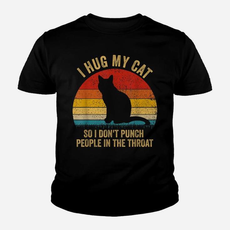 I Hug My Cats So I Don't Punch People In The Throat Gift Youth T-shirt