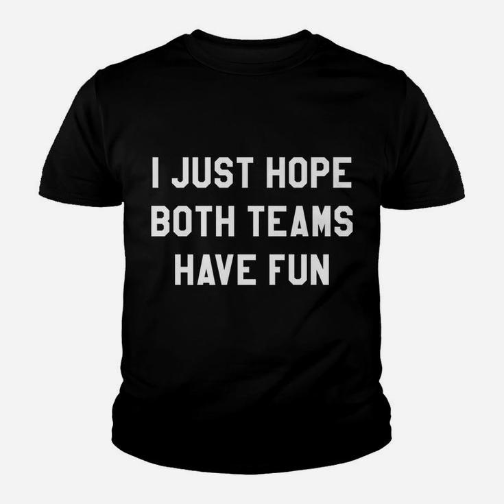 I Just Hope Both Teams Have Fun T Shirts For Women,Men Youth T-shirt