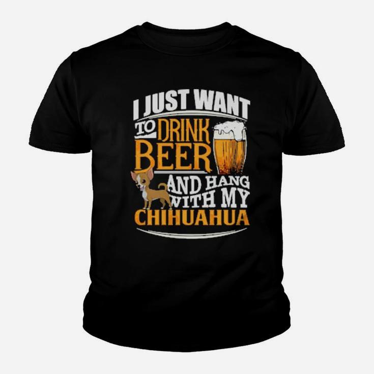 I Just Want To Drink Beer And Hang With My Chihuahua Youth T-shirt