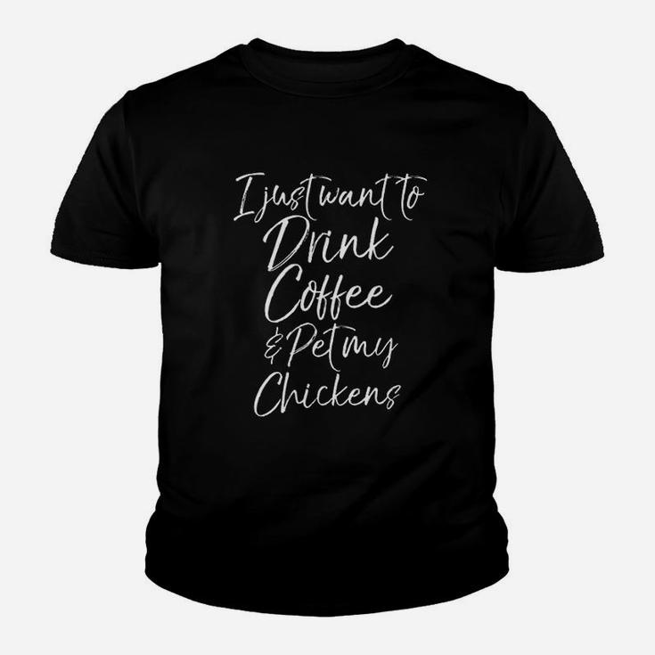 I Just Want To Drink Coffee And Pet My Chickens Youth T-shirt