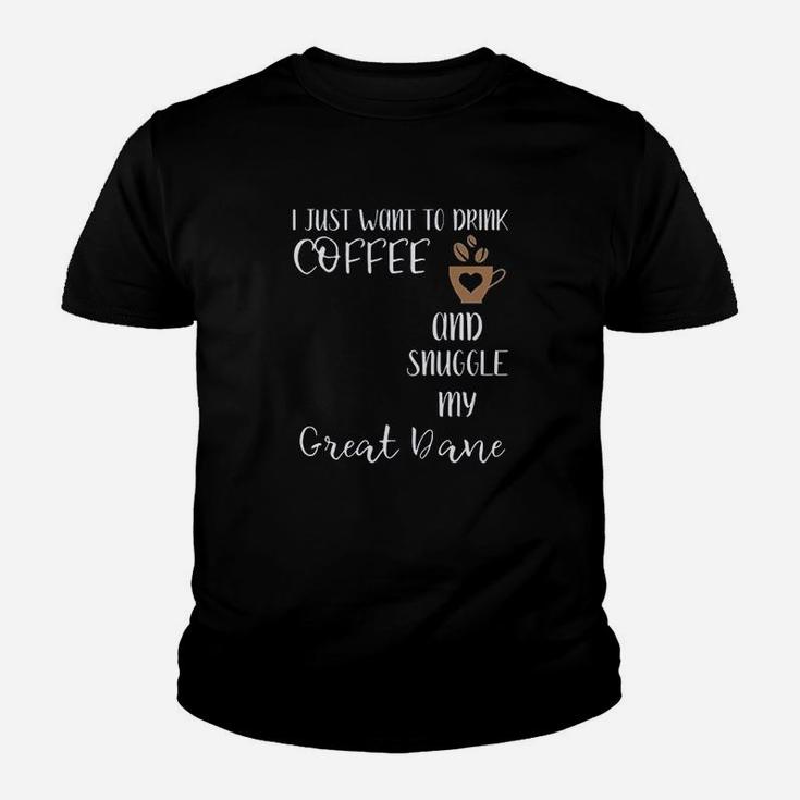 I Just Want To Drink Coffee And Snuggle My Great Dane Youth T-shirt