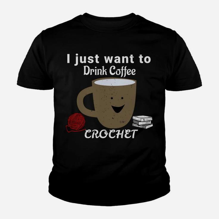 I Just Want To Drink Coffee, Crochet, And Read Books  Sweatshirt Youth T-shirt