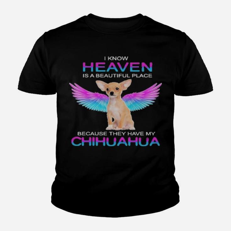 I Know Heaven Is A Beautiful Place Because They Have My Chihuahua Youth T-shirt