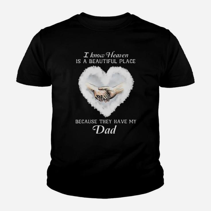 I Know Heaven Is A Beautiful Place Because They Have My Dad Youth T-shirt