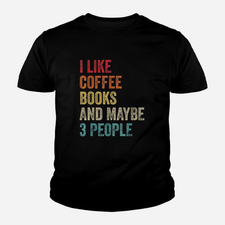 I Like Coffee Books And Maybe 3 People Book Reading Lover Gift Youth T-shirt