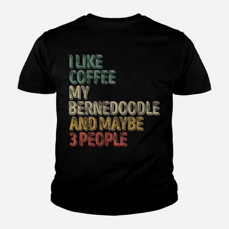 I Like Coffee My Bernedoodle And Maybe 3 People Sweatshirt Youth T-shirt