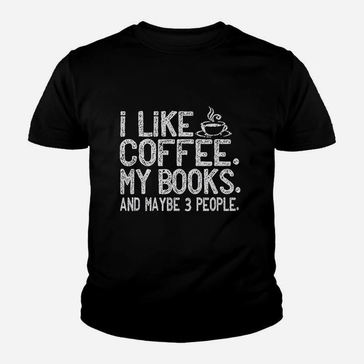 I Like Coffee My Books And Maybe 3 People Funny Gift Youth T-shirt