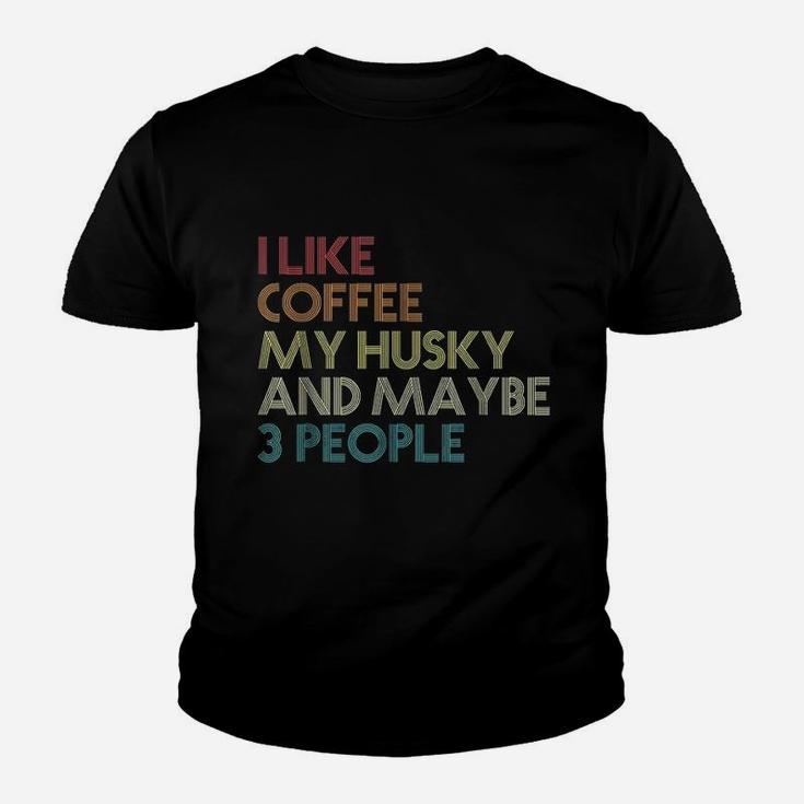 I Like Coffee My Husky And May Be 3 People Youth T-shirt