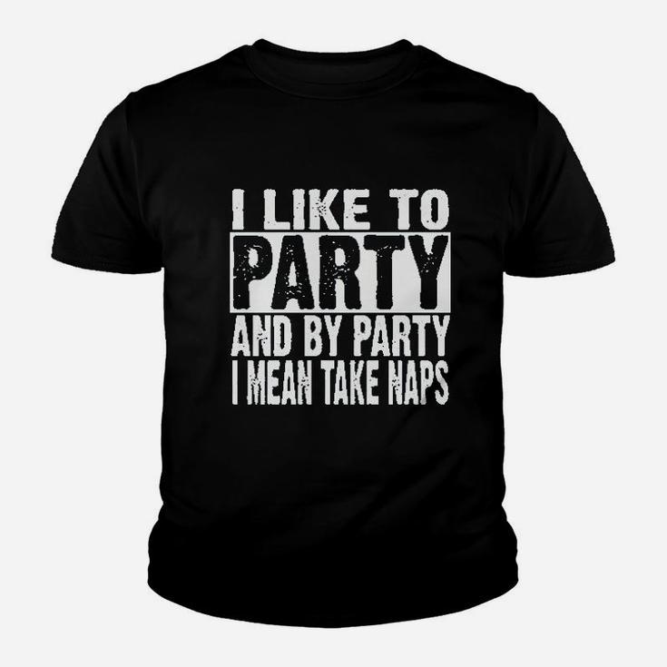 I Like To Party And By Party I Mean Take Naps Funny Youth T-shirt