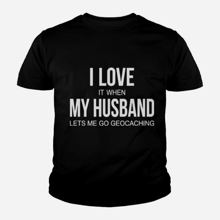 I Love It When My Husband Lets Me Go Geocaching Youth T-shirt