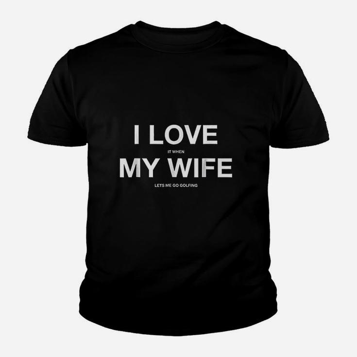 I Love It When My Wife Lets Me Go Golfing Funny Slogan Youth T-shirt