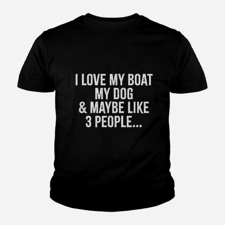 I Love My Boat My Dog And May Be Like 3 People Youth T-shirt