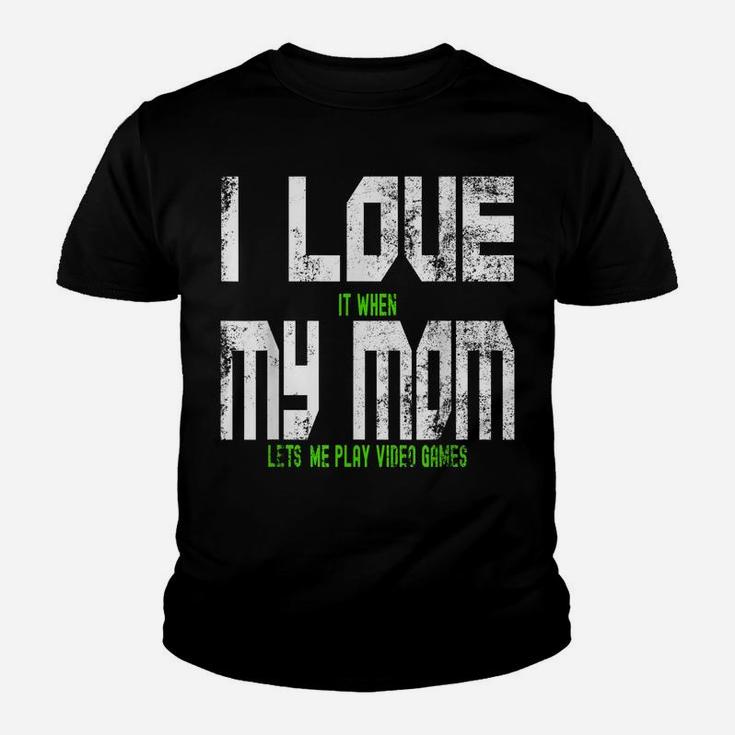 I Love When My Mom Lets Me Play Video Games Son Daughter Youth T-shirt