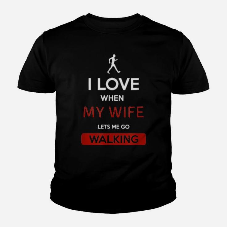 I Love When My Wife Lets Me Go Walking Youth T-shirt