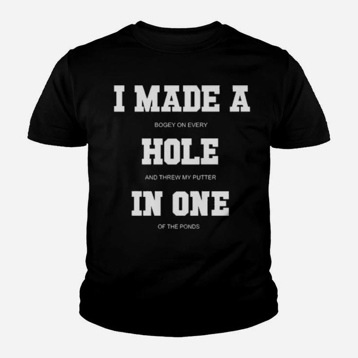 I Made A Bogey On Every Hole And Threw My Putter In One Of The Ponds Youth T-shirt