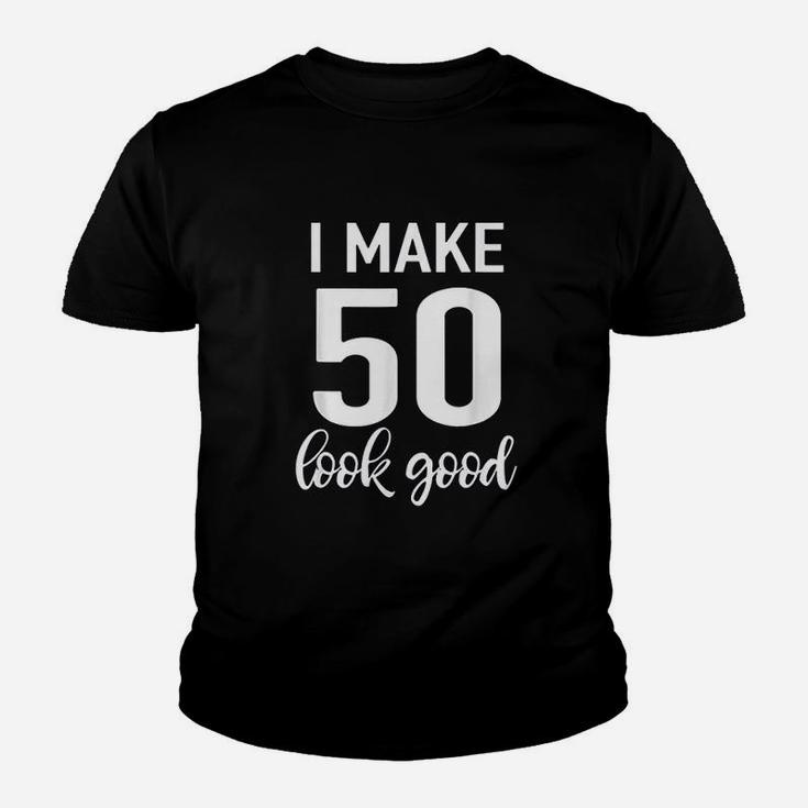 I Make 50 Look Good 50Th Birthday Youth T-shirt