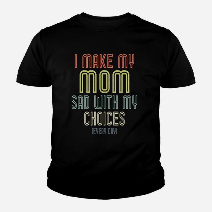 I Make My Mom Sad With My Choices Youth T-shirt