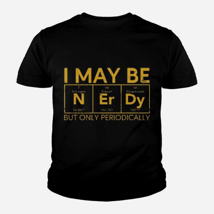 I May Be Nerdy But Only Periodically Youth T-shirt