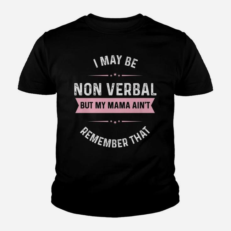 I May Be Non Verbal But My Mama Ain't Remember That Youth T-shirt