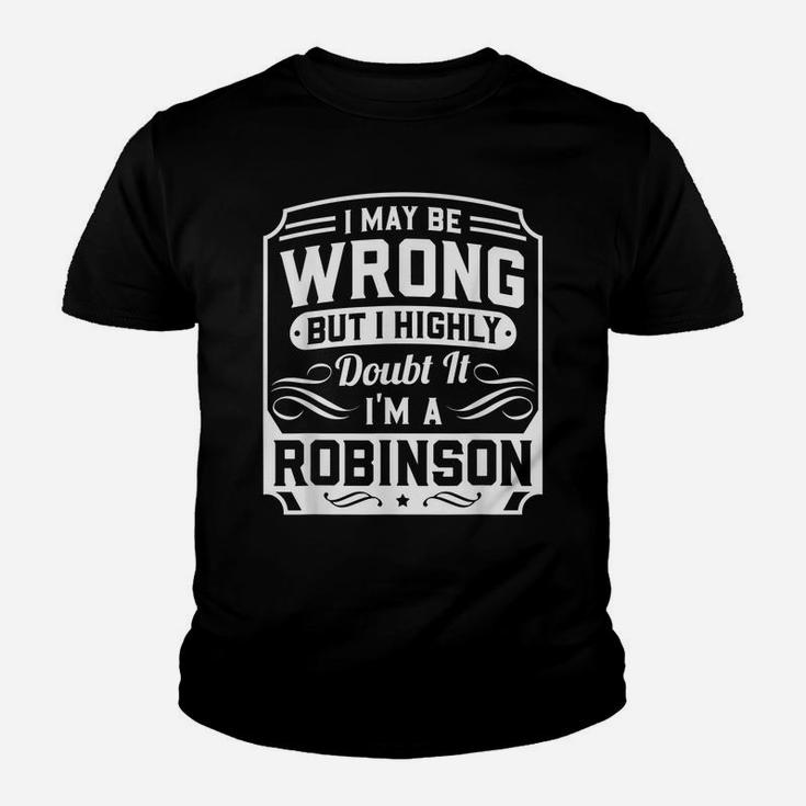 I May Be Wrong But I Highly Doubt It - I'm A Robinson - Gift Youth T-shirt