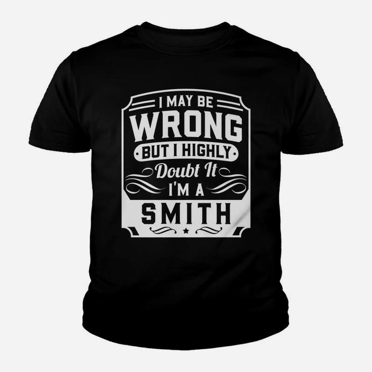 I May Be Wrong But I Highly Doubt It - I'm A Smith - Funny Youth T-shirt