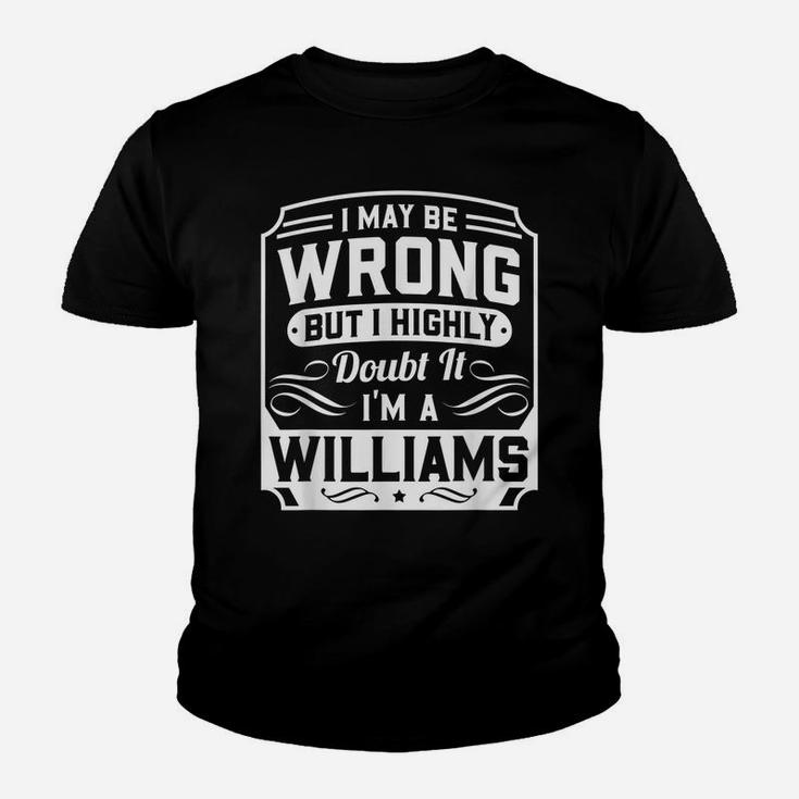I May Be Wrong But I Highly Doubt It - I'm A Williams - Gift Youth T-shirt