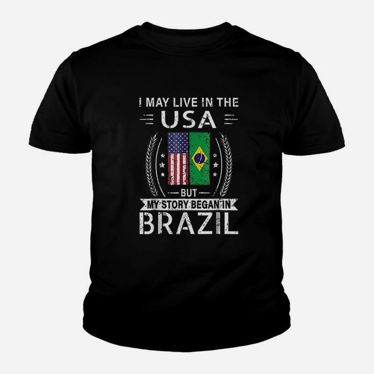I May Live In The Usa My Story Began In Brazil Youth T-shirt
