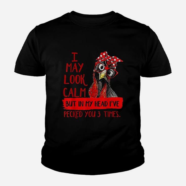 I May Look Calm But In My Head I Have Pecked You 3 Times Youth T-shirt