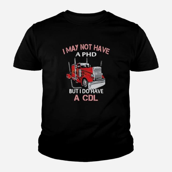 I May Not Have A Phd But I Do Have A Cdl Youth T-shirt