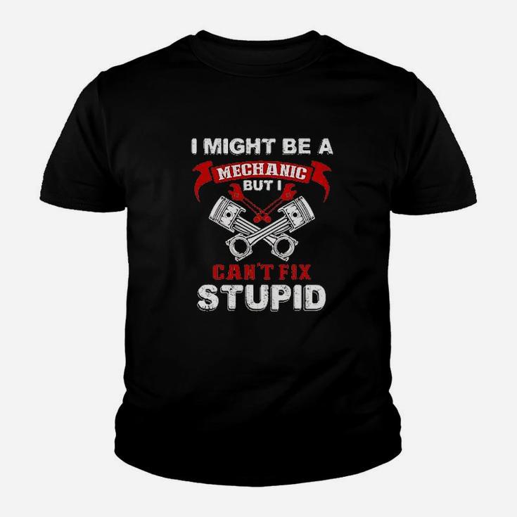 I Might Be A Mechanic But I Cant Fix Stupid Youth T-shirt
