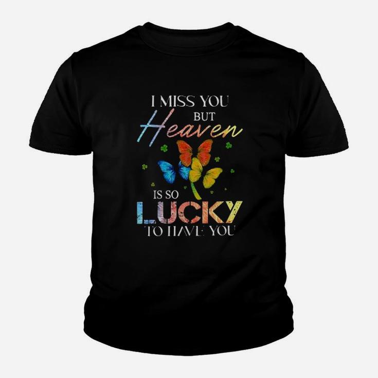 I Miss You But Heaven Is So Lucky To Have You Youth T-shirt