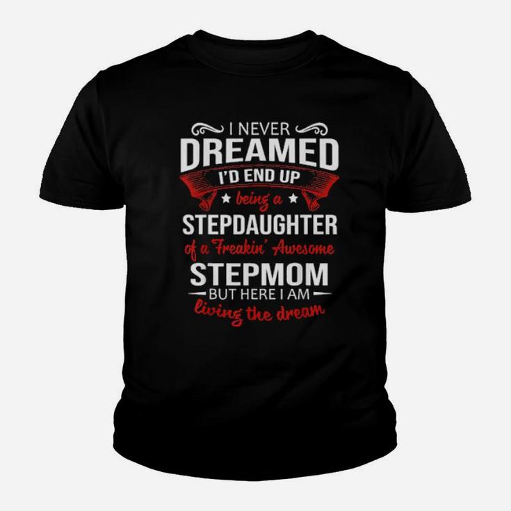 I Never Dreamed I'd End Up Being A Stepdaughter Of Stepmom Youth T-shirt
