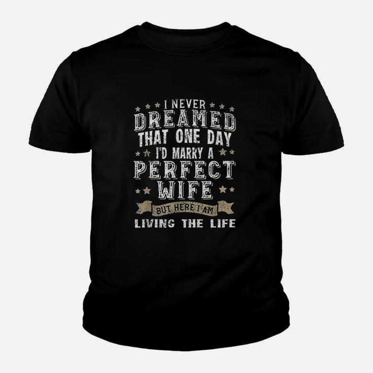 I Never Dreamed I'd Marry A Perfect Wife Youth T-shirt