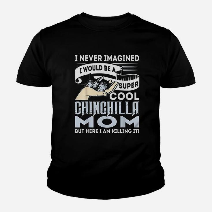 I Never Imagined I Would Be A Cool Chinchilla Mom Youth T-shirt