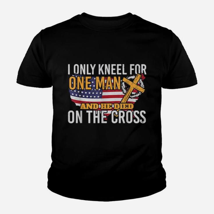 I Only Kneel For One Man And He Died On The Cross Youth T-shirt