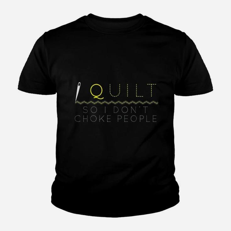 I Quilt So I Do Not Choke People Youth T-shirt