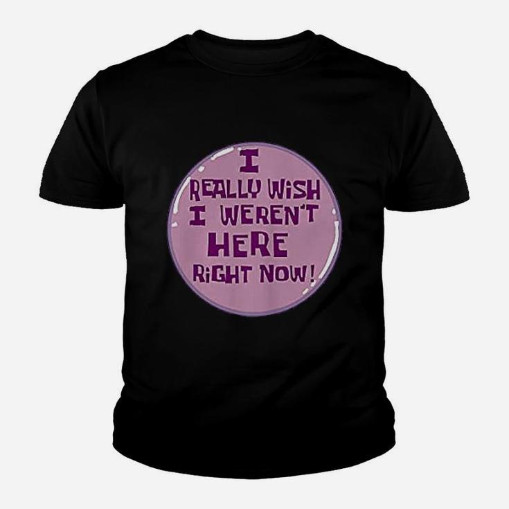 I Really Wish I Were Not Here Right Now Youth T-shirt