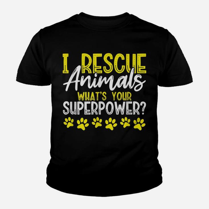 I Rescue Animals What's Your Superpower Dog Cat Adopt Save Youth T-shirt