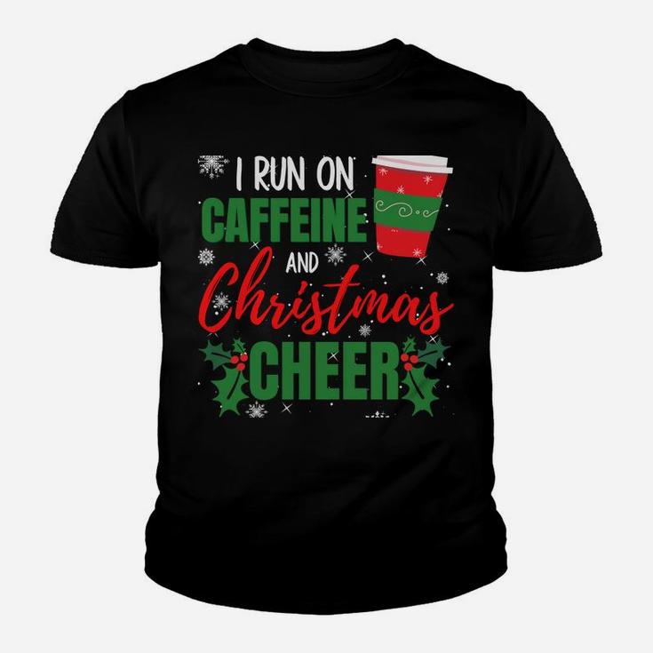 I Run On Caffeine And Christmas Cheer Gift For Coffee Lover Sweatshirt Youth T-shirt
