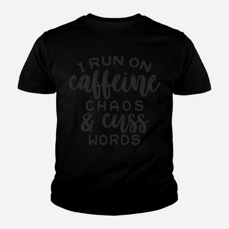 I Run On Caffeine, Chaos And Cuss Words Youth T-shirt