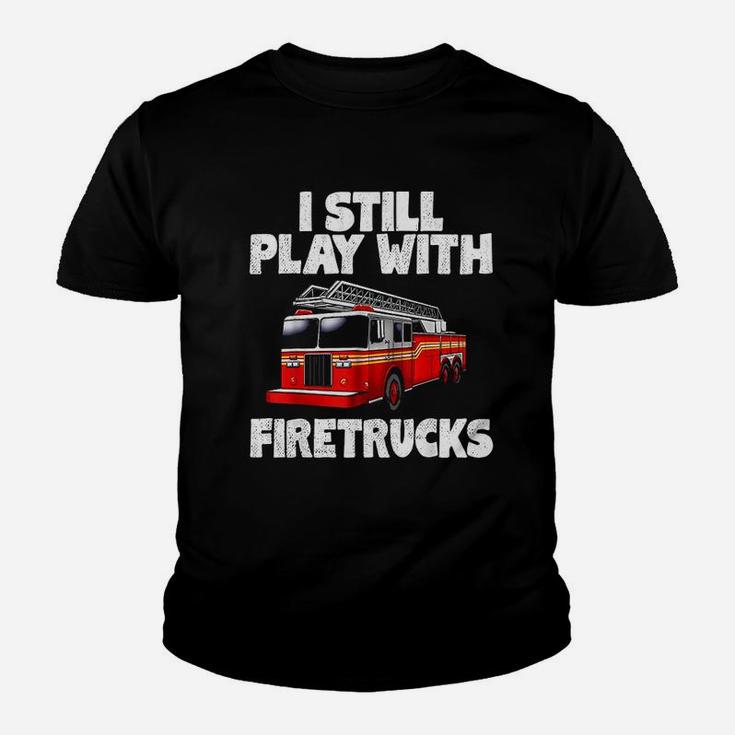 I Still Play With Firetrucks Firefighter Youth T-shirt