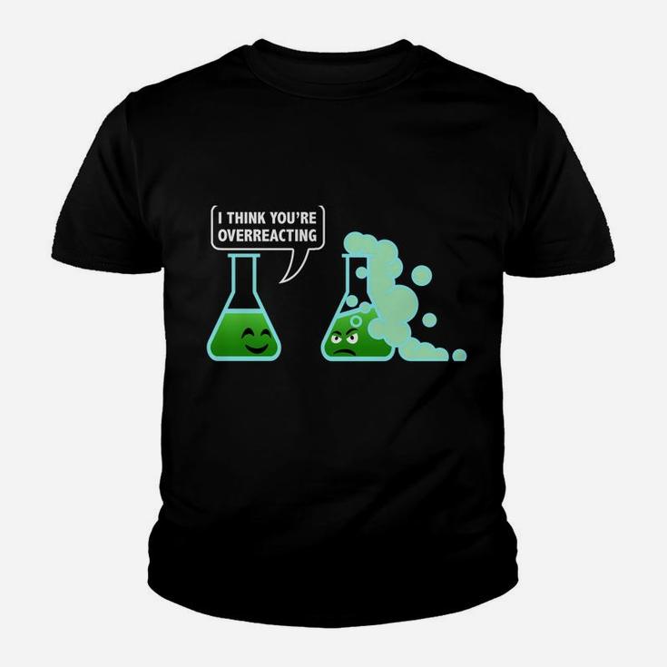 I-Think You're Overreacting Sarcastic Chemistry Science Gift Youth T-shirt