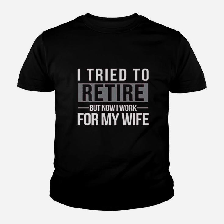 I Tried To Retire But Now I Work For My Wife Youth T-shirt