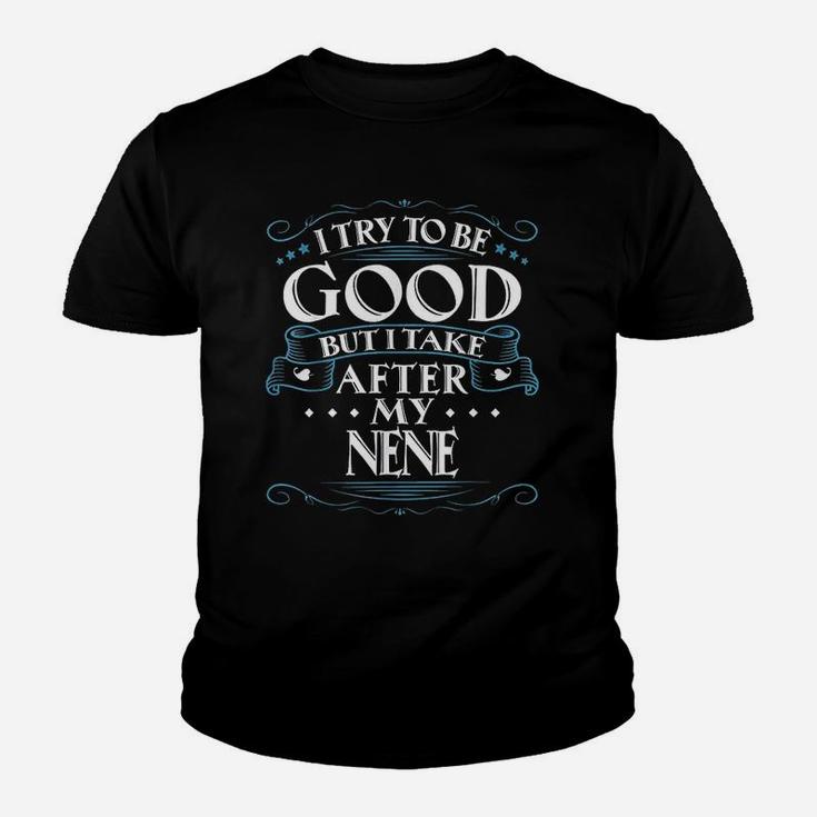 I Try To Be Good But I Take After My Nene Youth T-shirt
