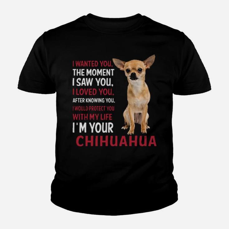 I Wanted You The Moment I'm Your Chihuahua Youth T-shirt
