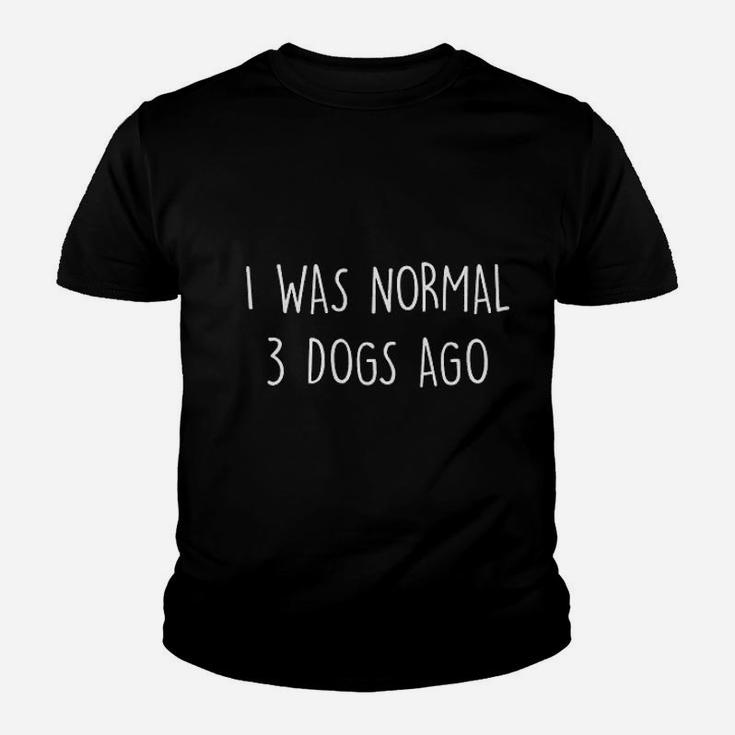 I Was Normal 3 Dogs Ago Youth T-shirt