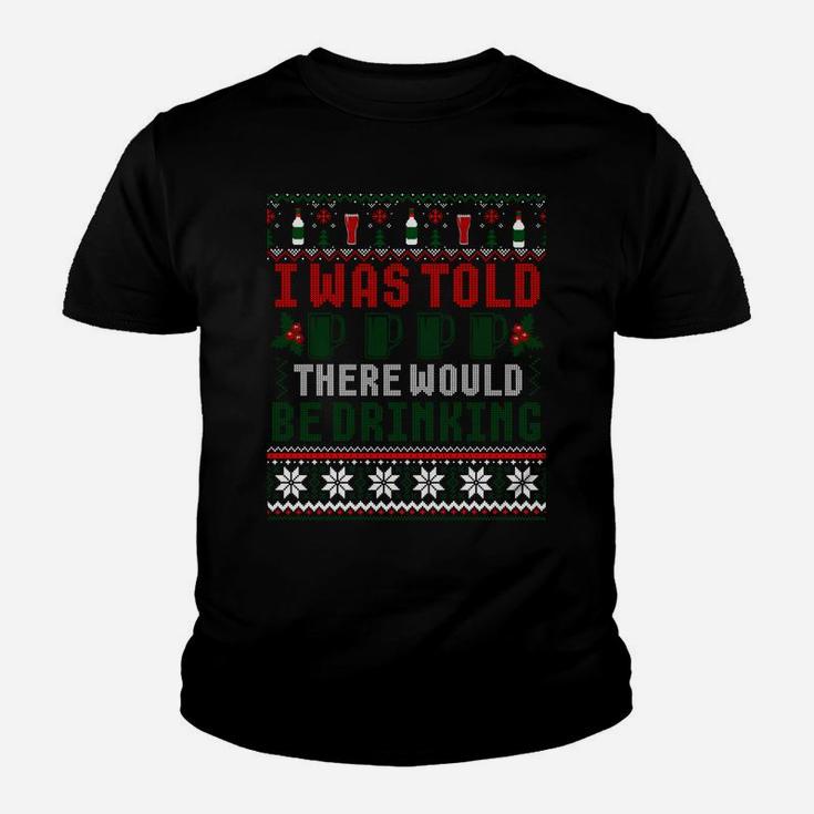 I Was Told There Would Be Drinking Funny Ugly Xmas Sweater Sweatshirt Youth T-shirt