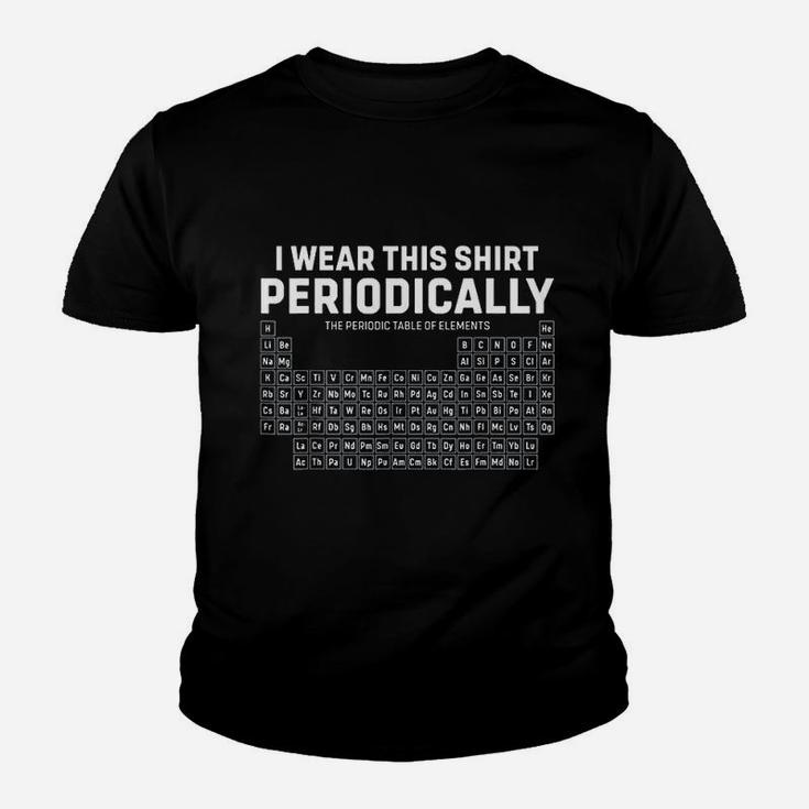 I Wear This Shirt Periodically Periodic Table Funny Science Youth T-shirt