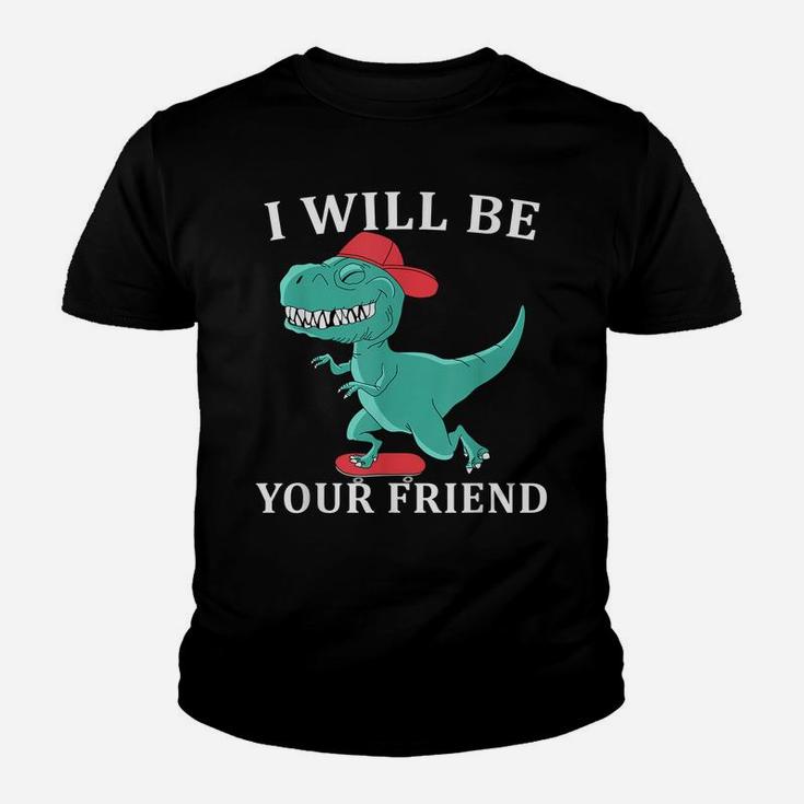 I Will Be Your Friend Be Kind Dinosaur Back To School Youth T-shirt