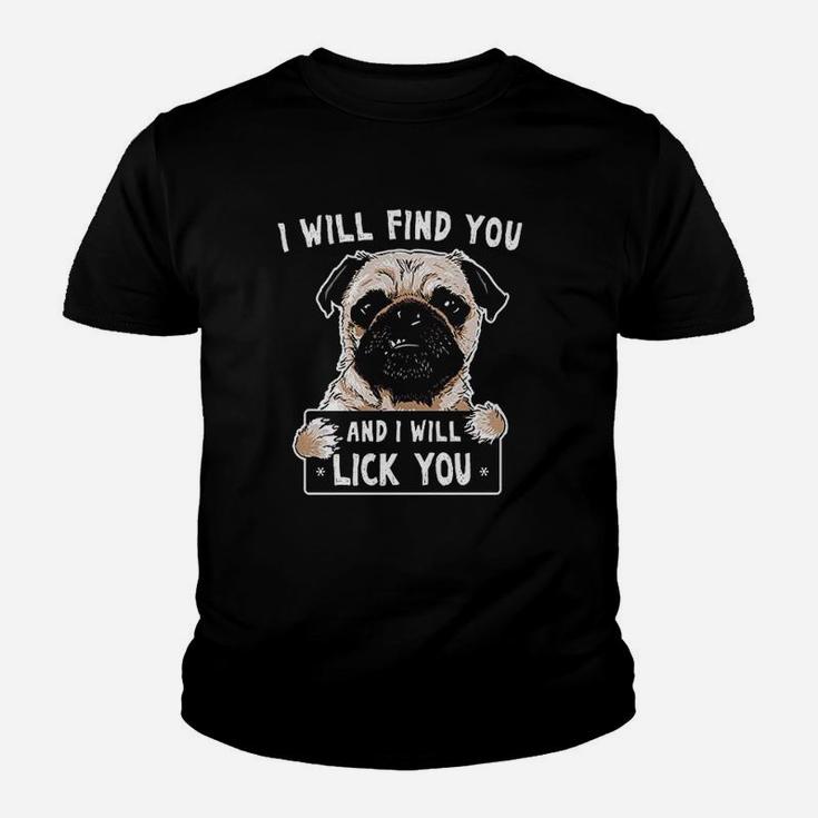 I Will Find You And I Will Lick You Funny Pug Youth T-shirt